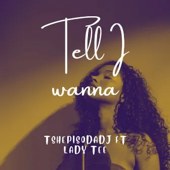 Tell I wanna by TshepisoDaDj