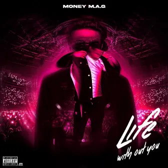 Life with out You by Money M.A.G