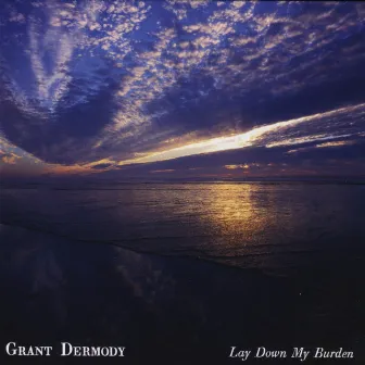 Lay Down My Burden by Grant Dermody