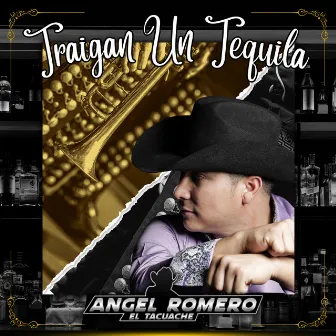 Traigan Un Tequila by Angel Romero 