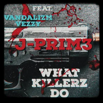 What Killerz Do by J-Prim3