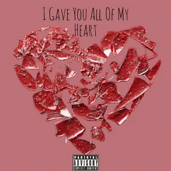 I Gave You All of My Heart by Pricele$$ On3