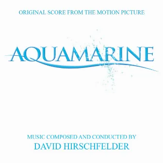 Aquamarine (Original Score from the Motion Picture) by David Hirschfelder