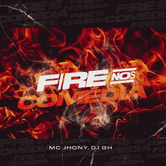 Fire nos Comédia by MC Jhonny