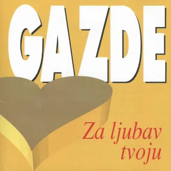 Za Ljubav Tvoju by Gazde