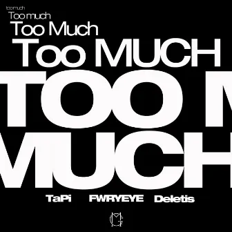 Too Much by FWRYEYE