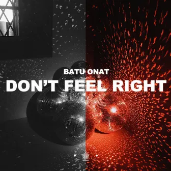 Don't Feel Right by Batu Onat