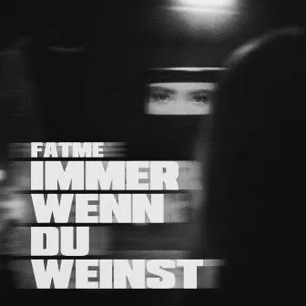 Immer Wenn Du Weinst by Fatme