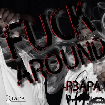 Fuck Around by R3apa