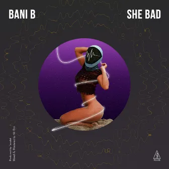 She Bad by Bani B