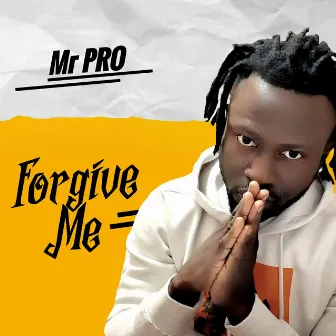 Forgive Me by Mr PRO