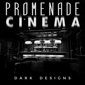 Dark Designs by Promenade Cinema