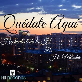 Quédate Aquí by Heckort el de la H