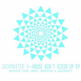 House Ain't Givin' Up EP by Jackmaster K