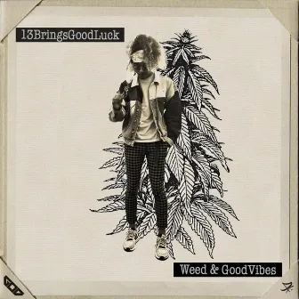 Weed & GoodVibes by 13bringsgoodluck