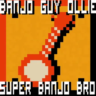 Super Banjo Bro by Banjo Guy Ollie