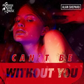 Can't Be (Without You) by Alan Shepard