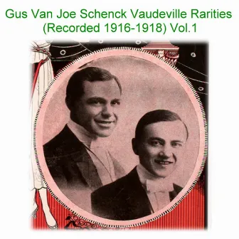 Gus Van Joe Schenck Vaudeville Rarities, Vol. 1 (Recorded 1916-1918) by Joe Schenck