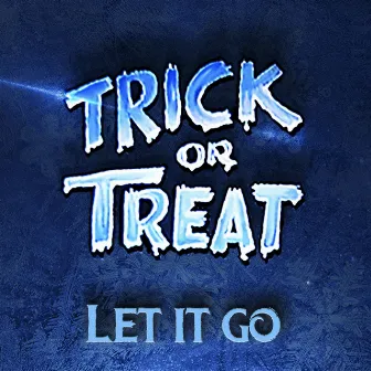 Let It Go by Trick or Treat