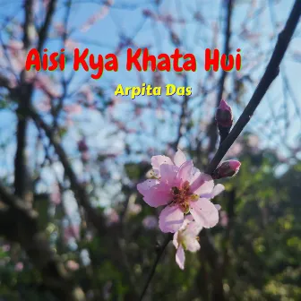 Aisi Kya Khata Hui by Arpita Das