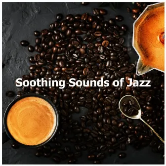 Soothing Sounds of Jazz by Background Relaxing Jazz