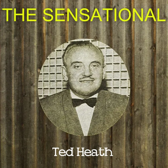 The Sensational Ted Heath