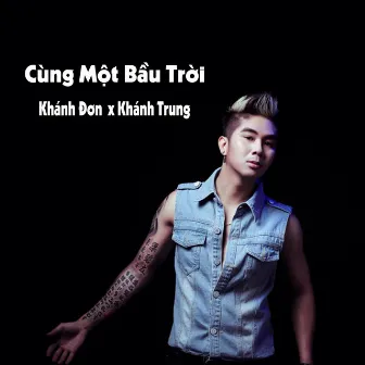 Cùng Một Bầu Trời by Khánh Đơn