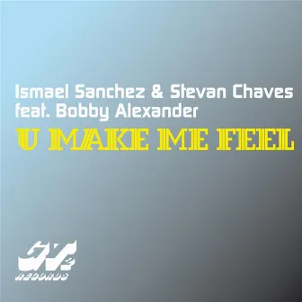 U Make Me Feel by Ismael Sanchez