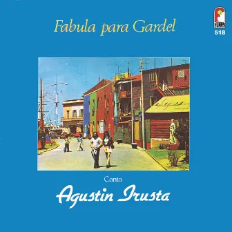 Fabula Para Gardel by Agustin Irusta