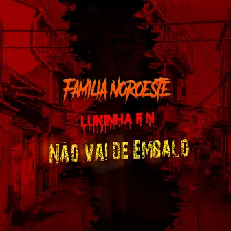 Não Vai de Embalo by FAMÍLIA NOROESTE OFICIAL