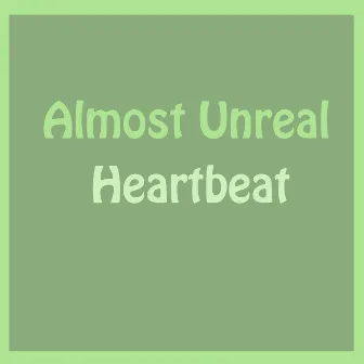 Almost Unreal by Heartbeat