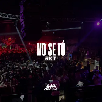 NO SE TU (RKT) by Alaan fonseca DJ