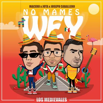 No Mames Wey by Joseph Caballero