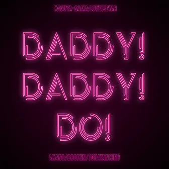 DADDY! DADDY! DO! (From 