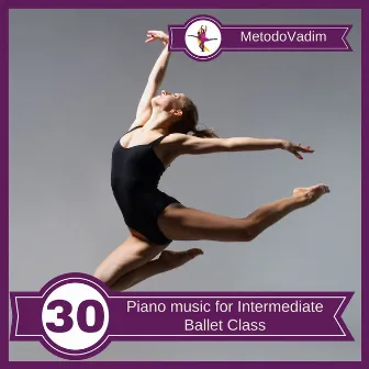 Piano Music for Intermediate Ballet Class, Vol. 30 by Ballet Music For Class