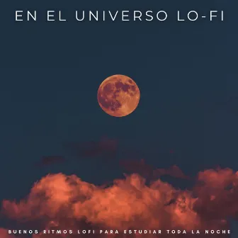 En El Universo Lo-Fi: Buenos Ritmos Lofi Para Estudiar Toda La Noche by Relájate Radio 1