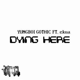 Dying Here by YUNGBOI GOTHIC