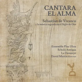 CANTARA EL ALMA: Sebastián de Vivanco y la música sagrada en el Siglo de Oro by Schola Antiqua