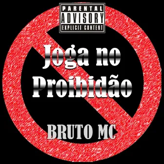 Joga no Proibidão by Bruto Mc