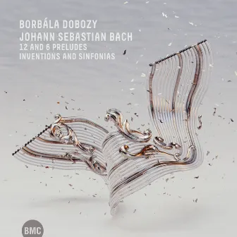 Bach: 12 and 6 Preludes, Inventions and Sinfonias by Borbála Dobozy