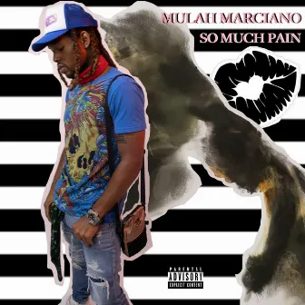 SO MUCH PAIN by Mulah Marciano