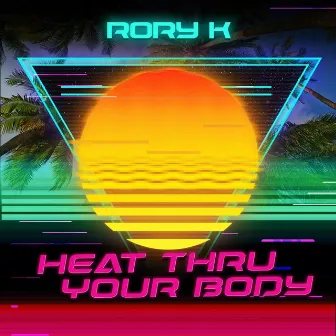 Heat Thru Your Body by Rory K