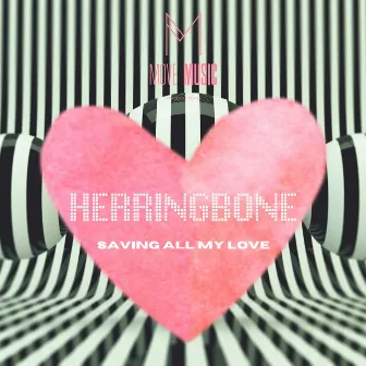 Saving All My Love by Herringbone