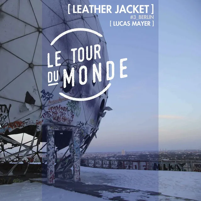 Leather Jacket | Le Tour du Monde #3 Berlin