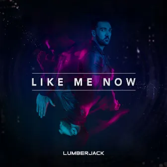 Like Me Now by Lumberjack