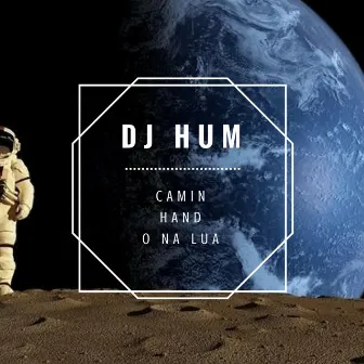 Caminhando na Lua by DJ Hum