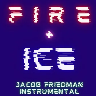 Fire + Ice (Instrumental) by Jacob Friedman