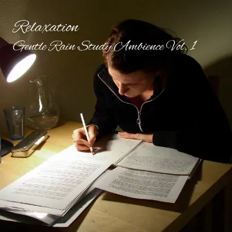 Relaxation: Gentle Rain Study Ambience Vol. 1 by Acoustic Study Music Playlists