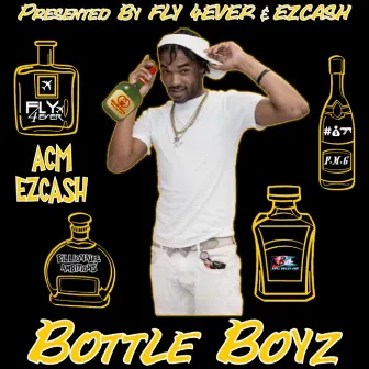 Bottle Boyz by ACM Ezcash