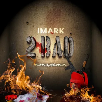 2 Bad by Imark